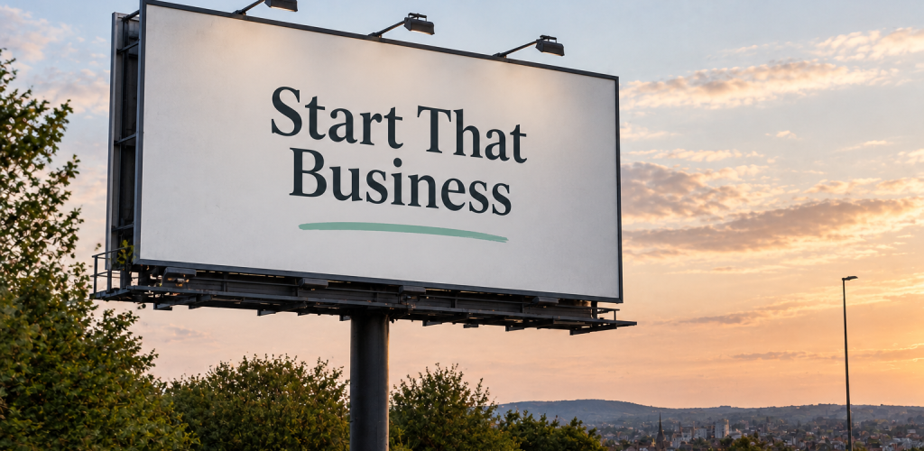 Billboard displaying `start that business`.